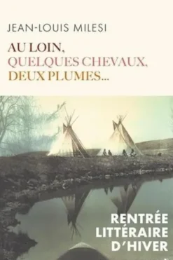 Au loin, quelques chevaux, deux plumes..., Jean-Louis Milesi