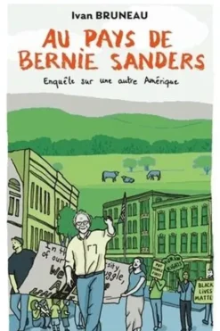 Au pays de Bernie Sanders. Enquête sur une autre Amérique, Ivan Bruneau