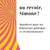 Au revoir, Simone ! Manifeste pour un féminisme politique et révolutionnaire, Léa Chamboncel