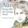 Aurore. Petite-fille de George Sand, Michelle Tricot