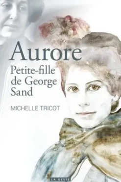 Aurore. Petite-fille de George Sand, Michelle Tricot