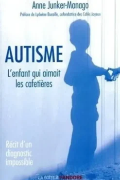 Autisme. Récit d'un diagnostic impossible, Anne Junker-Manago