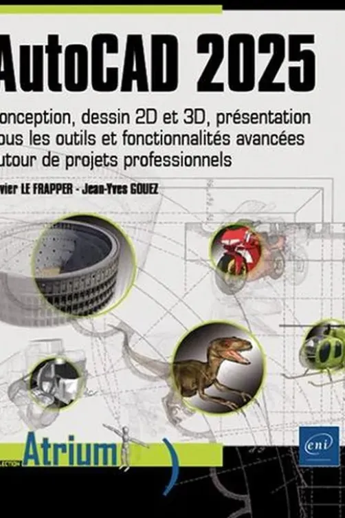 AutoCAD. Conception, dessin 2D et 3D, présentation. Tous les outils et fonctionnalités avancées autour de projets professionnels, Edition 2025, Olivier Le Frapper
