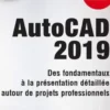 AutoCAD 2019. Des fondamentaux à la présentation détaillée autour de projets professionnels, Olivier Le Frapper