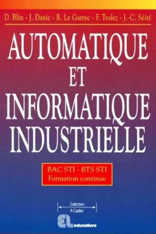 Automatique et informatique industrielle Bac STIet BTS formation continue, Dominique Blin