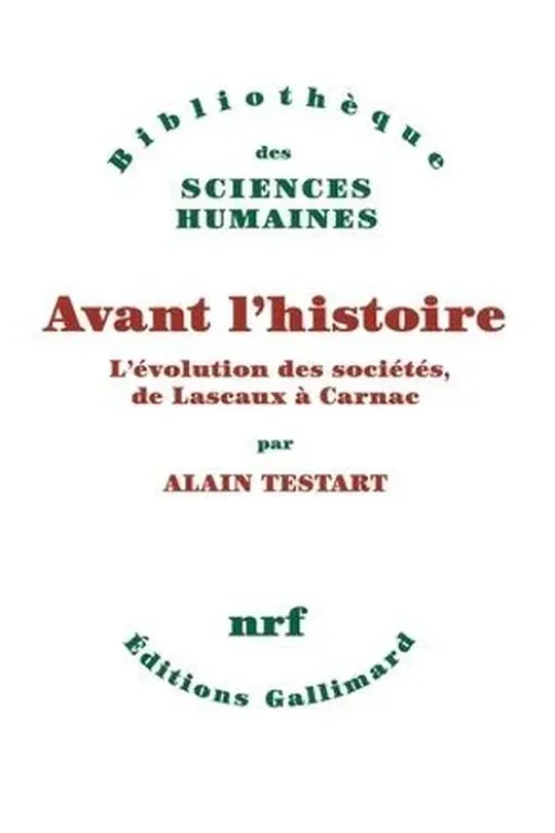 Avant l'histoire. L'évolution des sociétés, de Lascaux à Carnac, Alain Testart