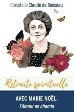 Avec Marie Noël, l'Amour en chemin, Chrystelle Claude de Boissieu
