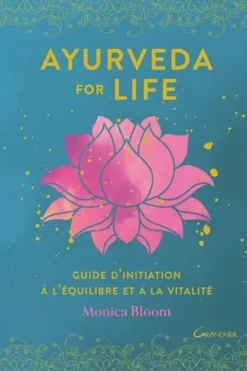 Ayurveda for life. Guide d'initiation à l'équilibre et à la vitalité, Monica Bloom