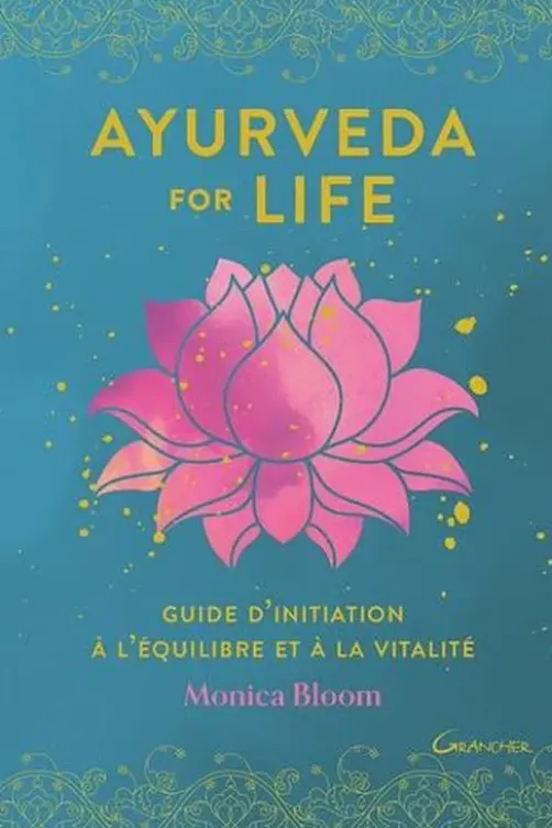 Ayurveda for life. Guide d'initiation à l'équilibre et à la vitalité, Monica Bloom