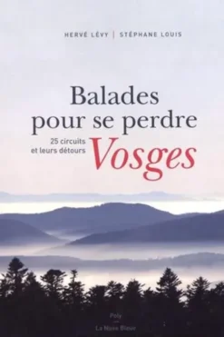 Balades pour se perdre Vosges. 25 circuits et leurs détours, Hervé Lévy