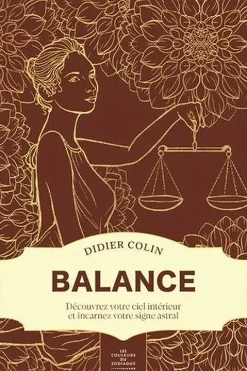 Balance. Découvrez votre ciel intérieur et incarnez votre signe astral, Didier Colin