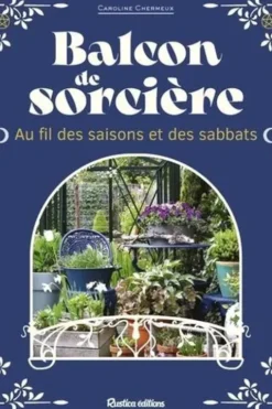 Balcon de sorcière. Au fil des saisons et des sabbats, Caroline Chermeux
