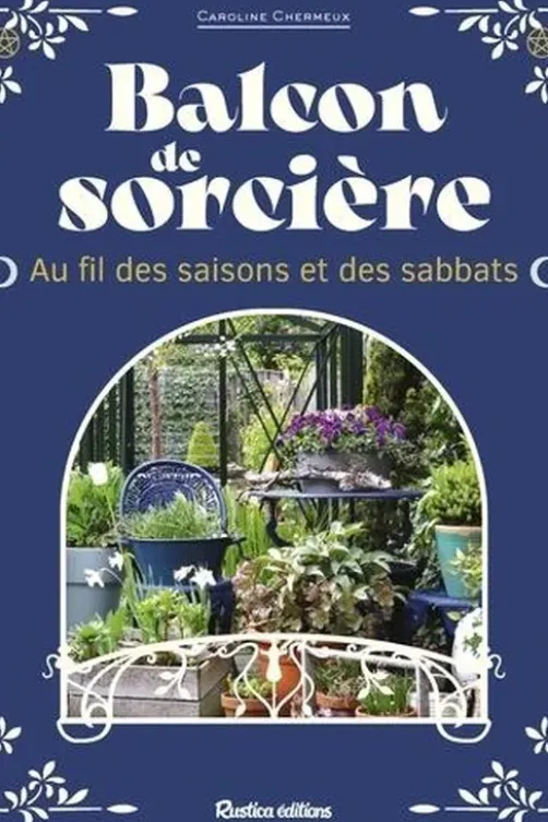 Balcon de sorcière. Au fil des saisons et des sabbats, Caroline Chermeux