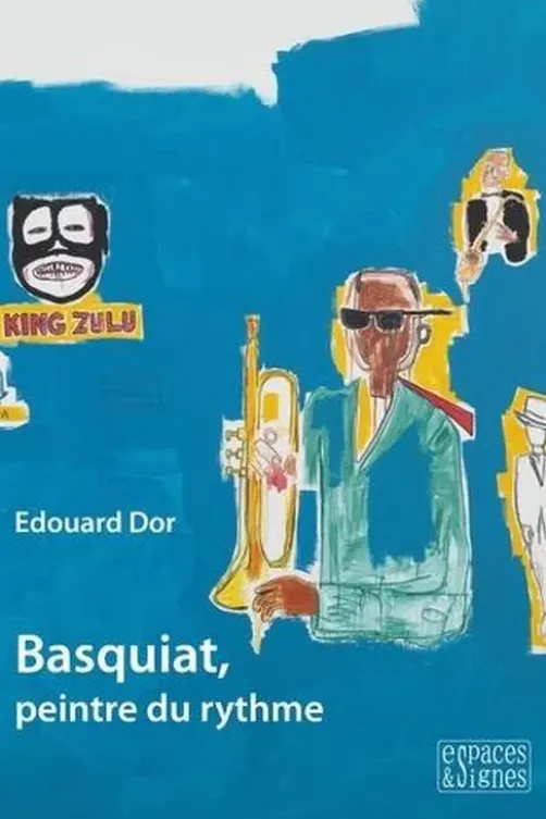 Basquiat, peintre du rythme, Edouard Dor
