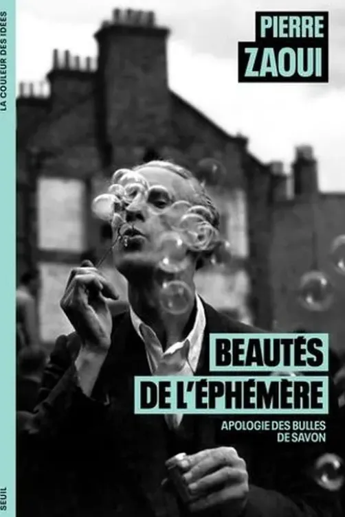 Beautés de l'éphémère. Apologie des bulles de savon, Pierre Zaoui