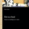 Bien au chaud. Histoire du chauffage au XXe siècle, Renan Viguié