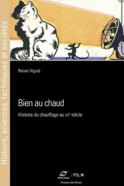 Bien au chaud. Histoire du chauffage au XXe siècle, Renan Viguié