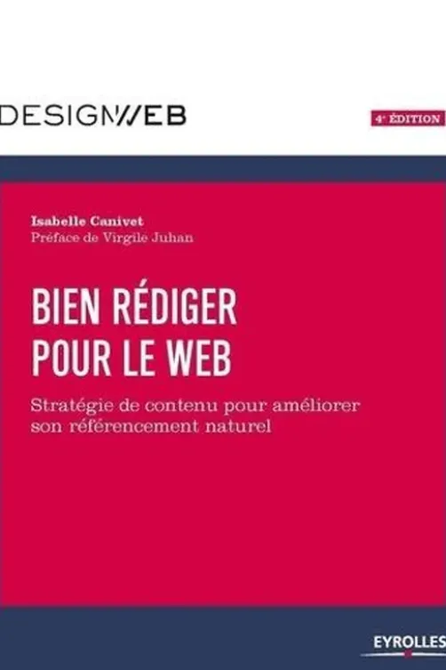 Bien rédiger pour le web. Stratégie de contenu pour améliorer son référencement naturel, 4e édition, Isabelle Canivet