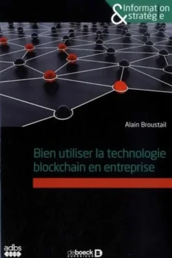 Bien utiliser la technologie blockchain en entreprise, Alain Broustail
