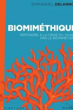 Biomiméthique. Répondre à la crise du vivant par le biomimétisme, Emmanuel Delannoy