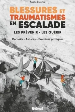 Blessures et traumatismes en escalade. Les prévenir, les guérir - Conseils, astuces, exercices pratiques, Aurélie Dutertre