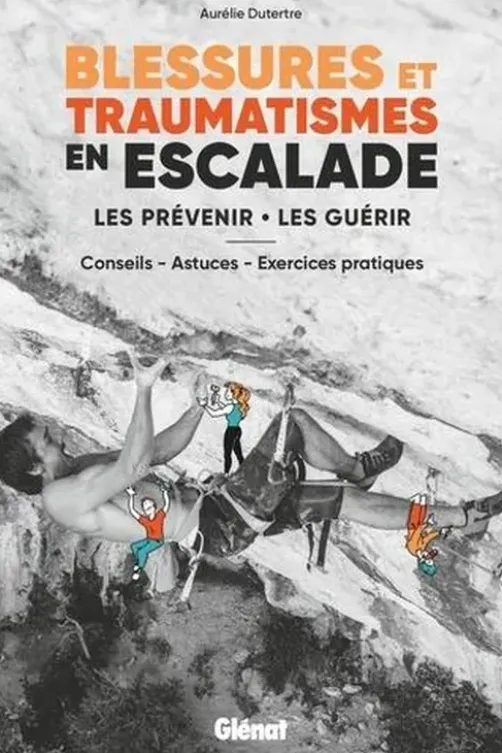 Blessures et traumatismes en escalade. Les prévenir, les guérir - Conseils, astuces, exercices pratiques, Aurélie Dutertre