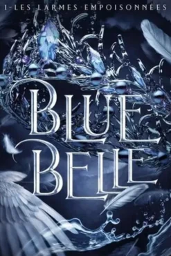 Blue Belle Tome 1 : Les larmes empoisonnées, Océane Ghanem