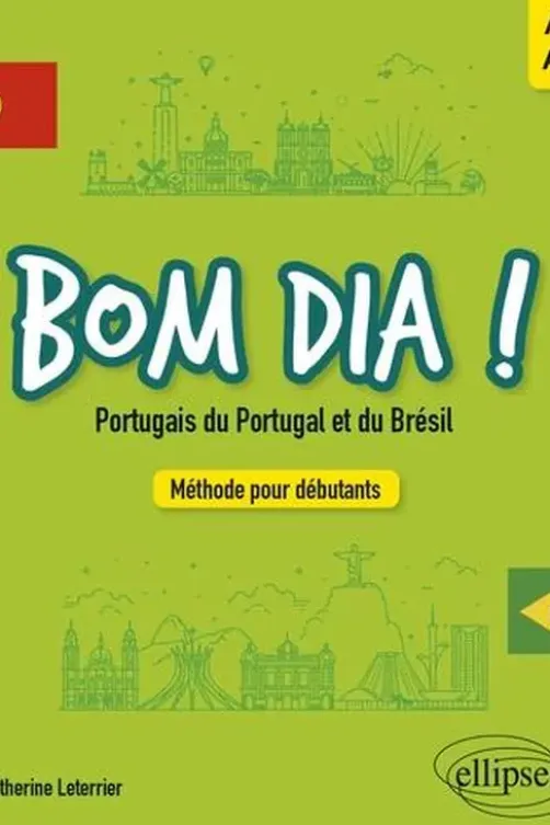Bom dia ! Portugais du Portugal et du Brésil. Méthode pour débutants A1-A2, Catherine Leterrier