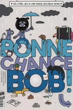Bonne chance, Bob ! Un livre-jeu à lire dans les deux sens, Sergio Lairla