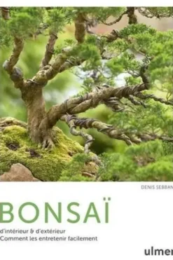 Bonsaï. D'intérieur & d'extérieur. Comment les entretenir facilement, Denis Sebban
