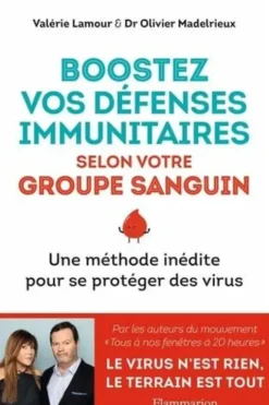 Boostez vos défenses immunitaires selon votre groupe sanguin. Une méthode inédite pour se protéger des virus, Valérie Lamour
