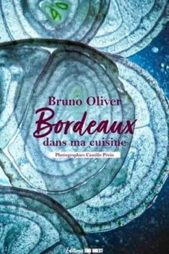 Bordeaux dans ma cuisine, Bruno Oliver