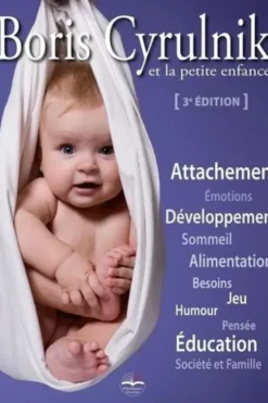 Boris Cyrulnik et la petite enfance. 3e édition