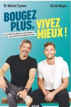 Bougez plus, vivez mieux ! Les conseils du médecin et du champion pour profiter des bienfaits du sport, Michel Cymes