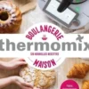 Boulangerie maison thermomix. 120 nouvelles recettes, Bérengère Abraham