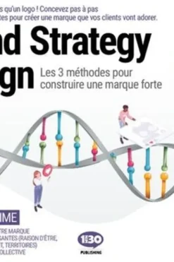Brand Strategy Design. Les 3 méthodes pour construire une marque forte, Gabriel Dabi-Schwebel