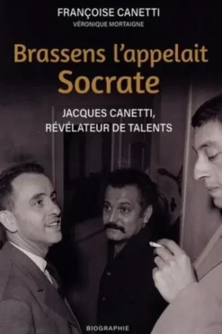 Brassens l'appelait Socrate. Jacques Canetti, révélateur de talents