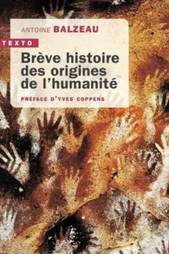 Brève histoire des origines de l'humanité, Antoine Balzeau