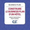 Business Plan. Construire le Business Plan d’un hôtel, Adeline Desthuilliers