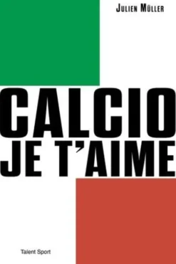 Calcio, je t'aime. L'âge d'or du football italien, Julien Müller