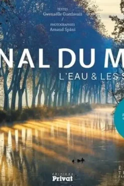 Canal du Midi. L'eau & les siècles, Edition français-anglais-espagnol, Gwenaëlle Guerlavais