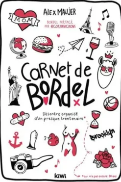 Carnet de bordel. Désordre organisé d'un presque trentenaire, Alex Maujer