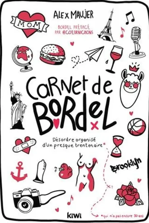 Carnet de bordel. Désordre organisé d'un presque trentenaire, Alex Maujer