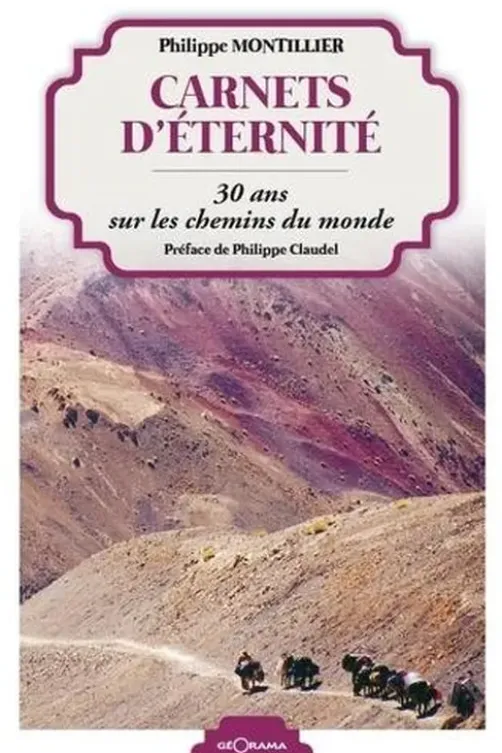 Carnets d'éternité. 30 ans sur les chemins du monde, Philippe Montillier