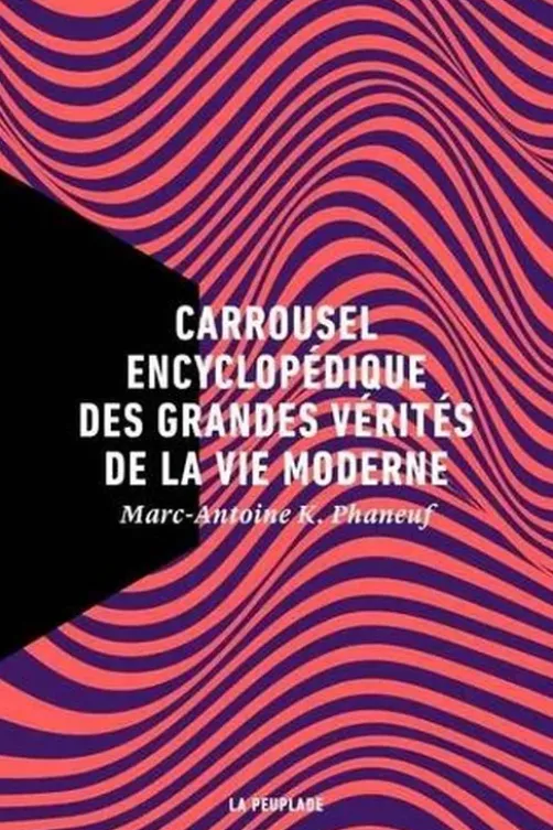 Carrousel encyclopédique des grandes vérités de la vie moderne, Marc-Antoine K. Phaneuf