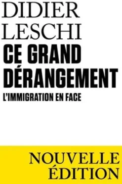 Ce grand dérangement. L’immigration en face, Edition 2023, Didier Leschi
