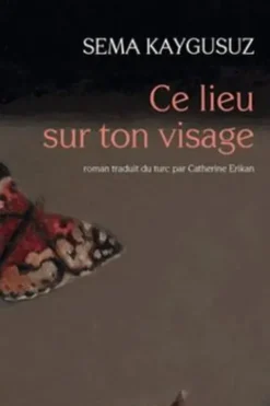 Ce lieu sur ton visage, Sema Kaygusuz