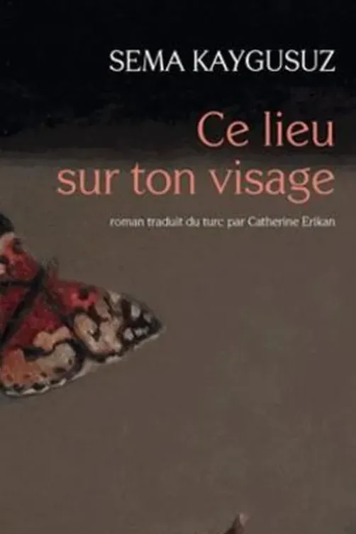 Ce lieu sur ton visage, Sema Kaygusuz