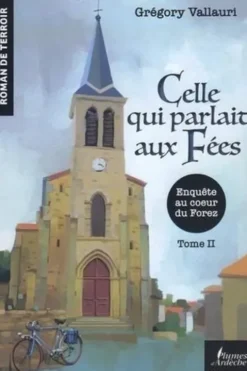 Celle qui parlait aux Fées Tome 2 : Enquête au coeur du Forez, Grégory Vallauri