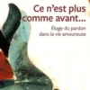 Ce n'est plus comme avant... Eloge du pardon dans la vie amoureuse, Massimo Recalcati
